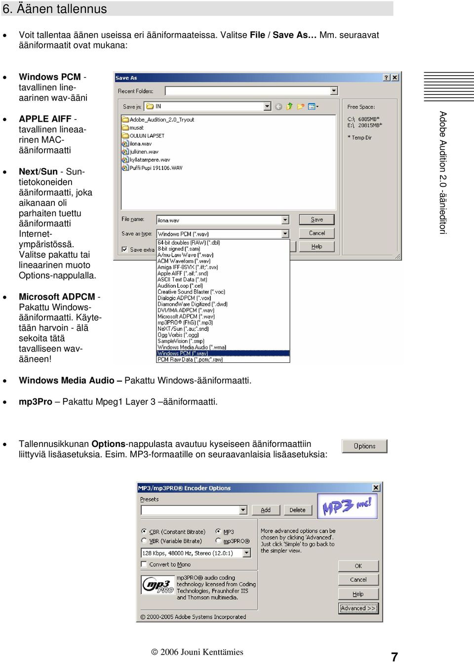 aikanaan oli parhaiten tuettu ääniformaatti Internetympäristössä. Valitse pakattu tai lineaarinen muoto Options-nappulalla. Microsoft ADPCM - Pakattu Windowsääniformaatti.