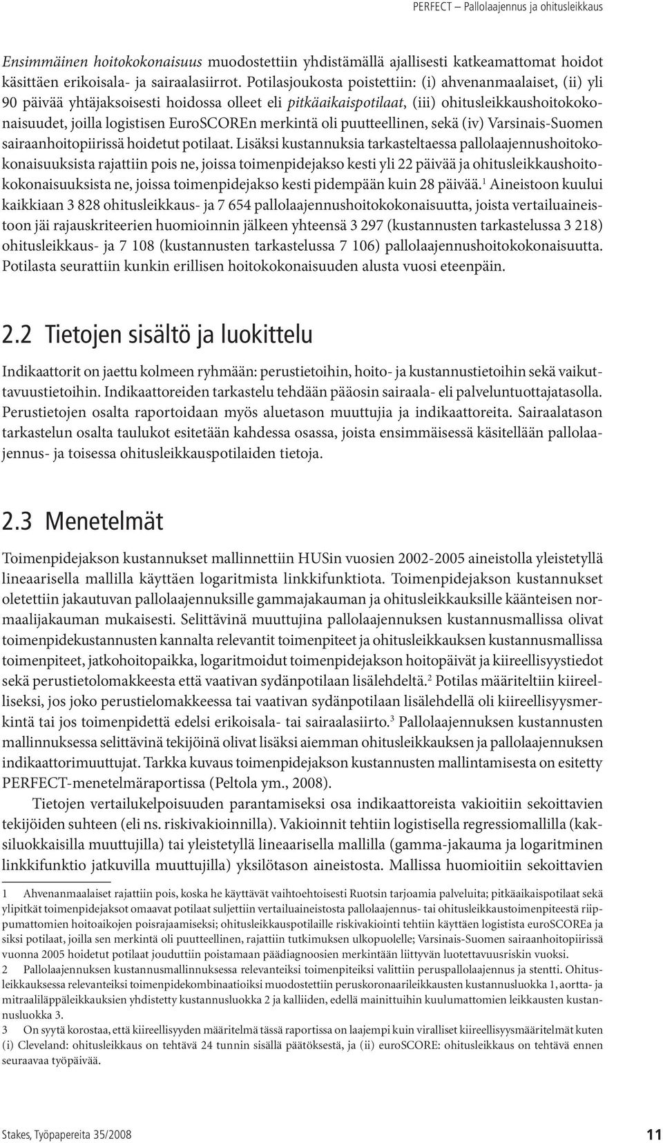 merkintä oli puutteellinen, sekä (iv) Varsinais-Suomen sairaanhoitopiirissä hoidetut potilaat.