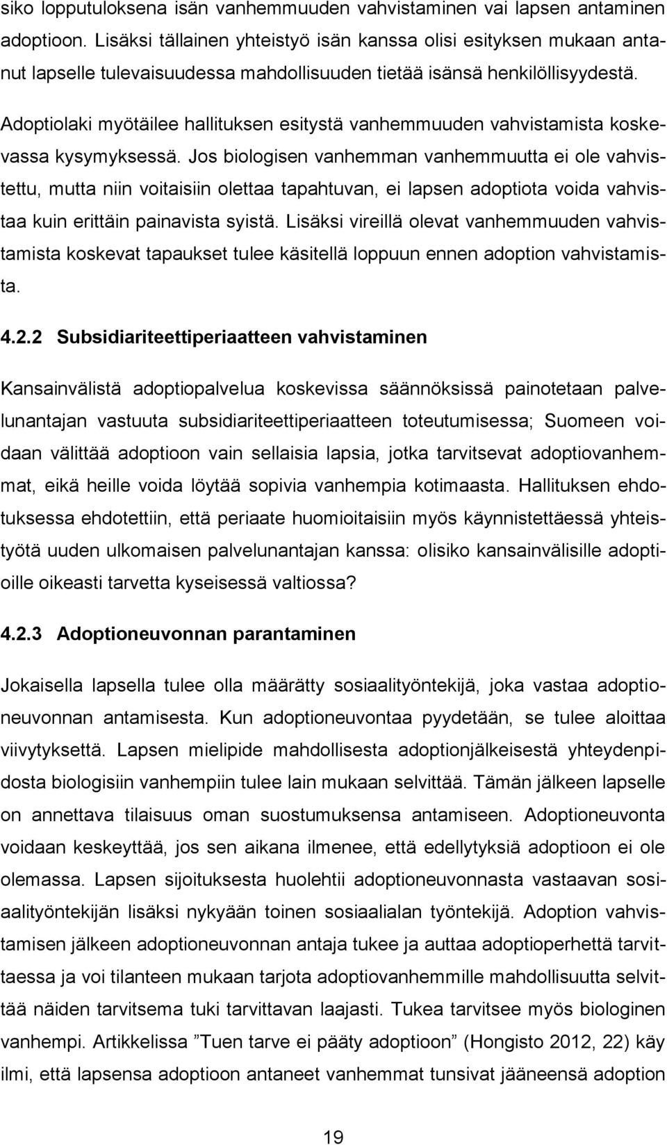 Adoptiolaki myötäilee hallituksen esitystä vanhemmuuden vahvistamista koskevassa kysymyksessä.