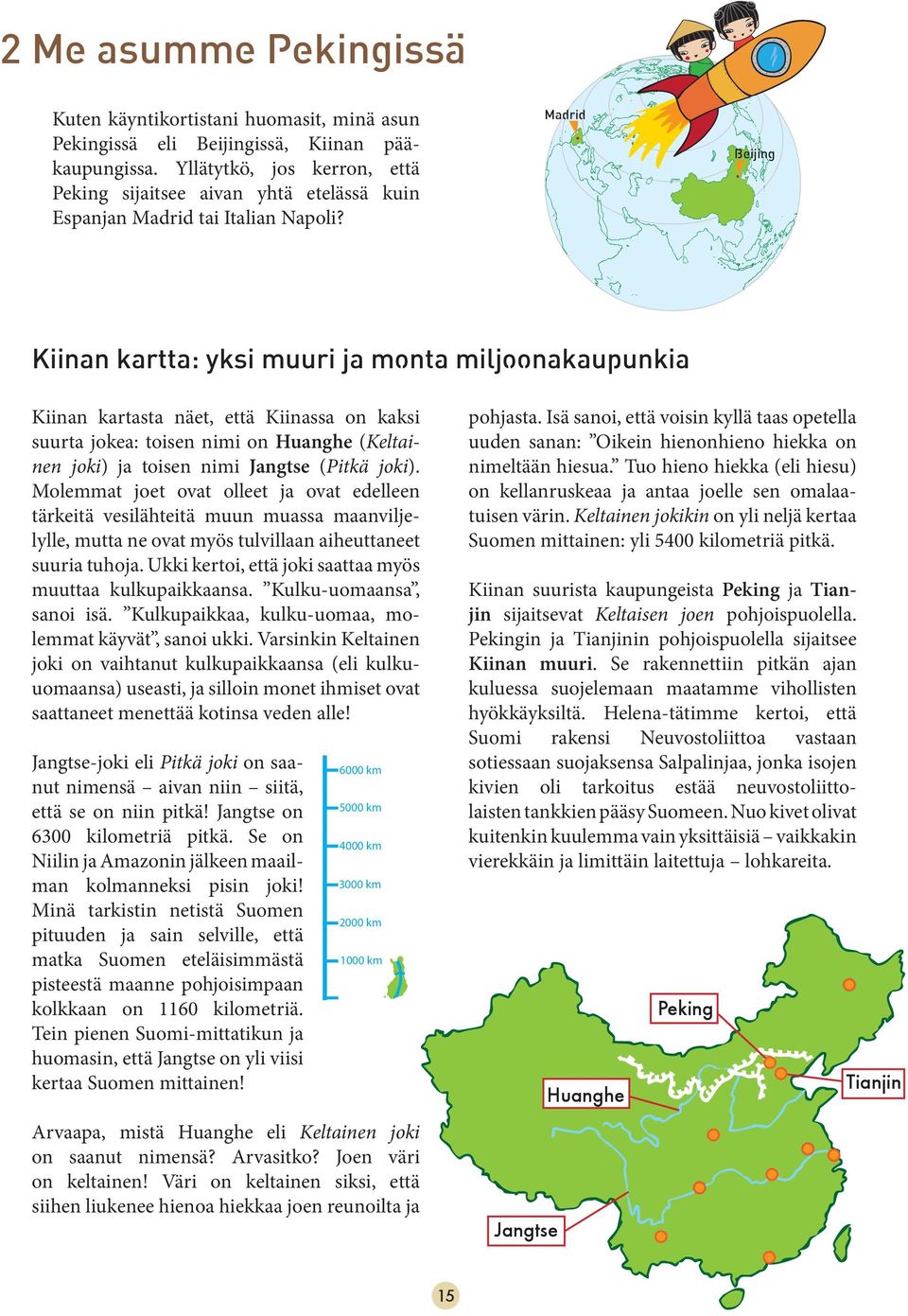 Madrid Madrid Beijing Beijing Kiinan kartta: yksi muuri ja monta miljoonakaupunkia Kiinan kartasta näet, että Kiinassa on kaksi suurta jokea: toisen nimi on Huanghe (Keltainen joki) ja toisen nimi