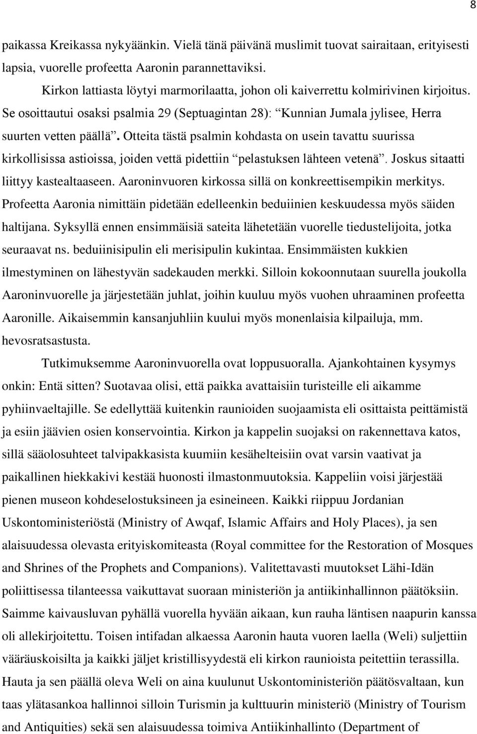 Otteita tästä psalmin kohdasta on usein tavattu suurissa kirkollisissa astioissa, joiden vettä pidettiin pelastuksen lähteen vetenä. Joskus sitaatti liittyy kastealtaaseen.