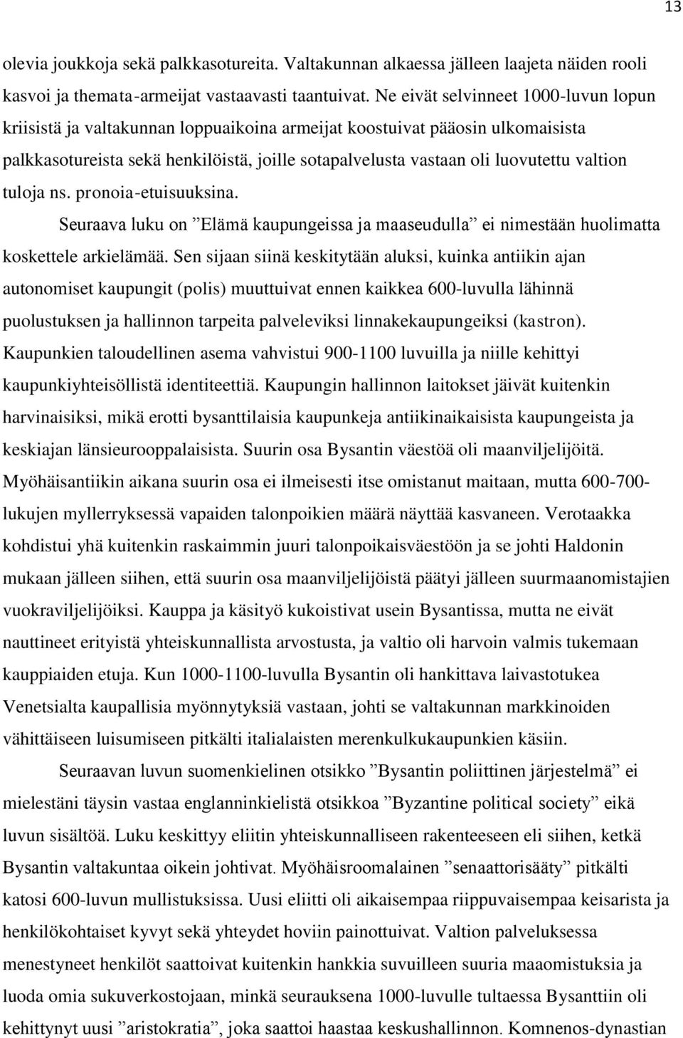 valtion tuloja ns. pronoia-etuisuuksina. Seuraava luku on Elämä kaupungeissa ja maaseudulla ei nimestään huolimatta koskettele arkielämää.