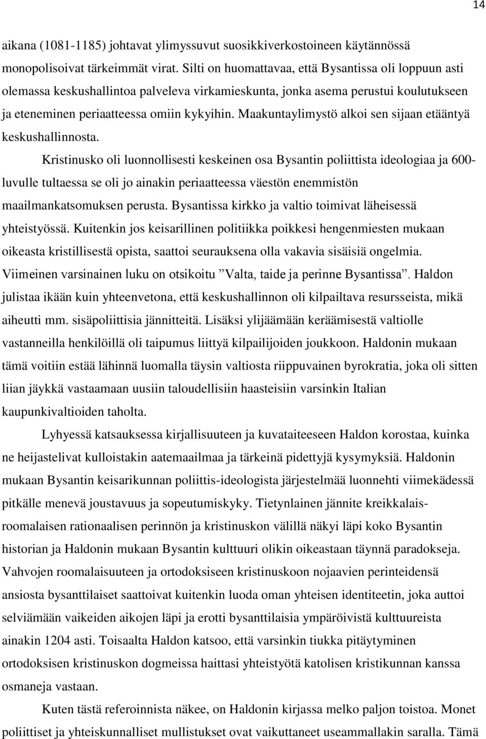 Maakuntaylimystö alkoi sen sijaan etääntyä keskushallinnosta.