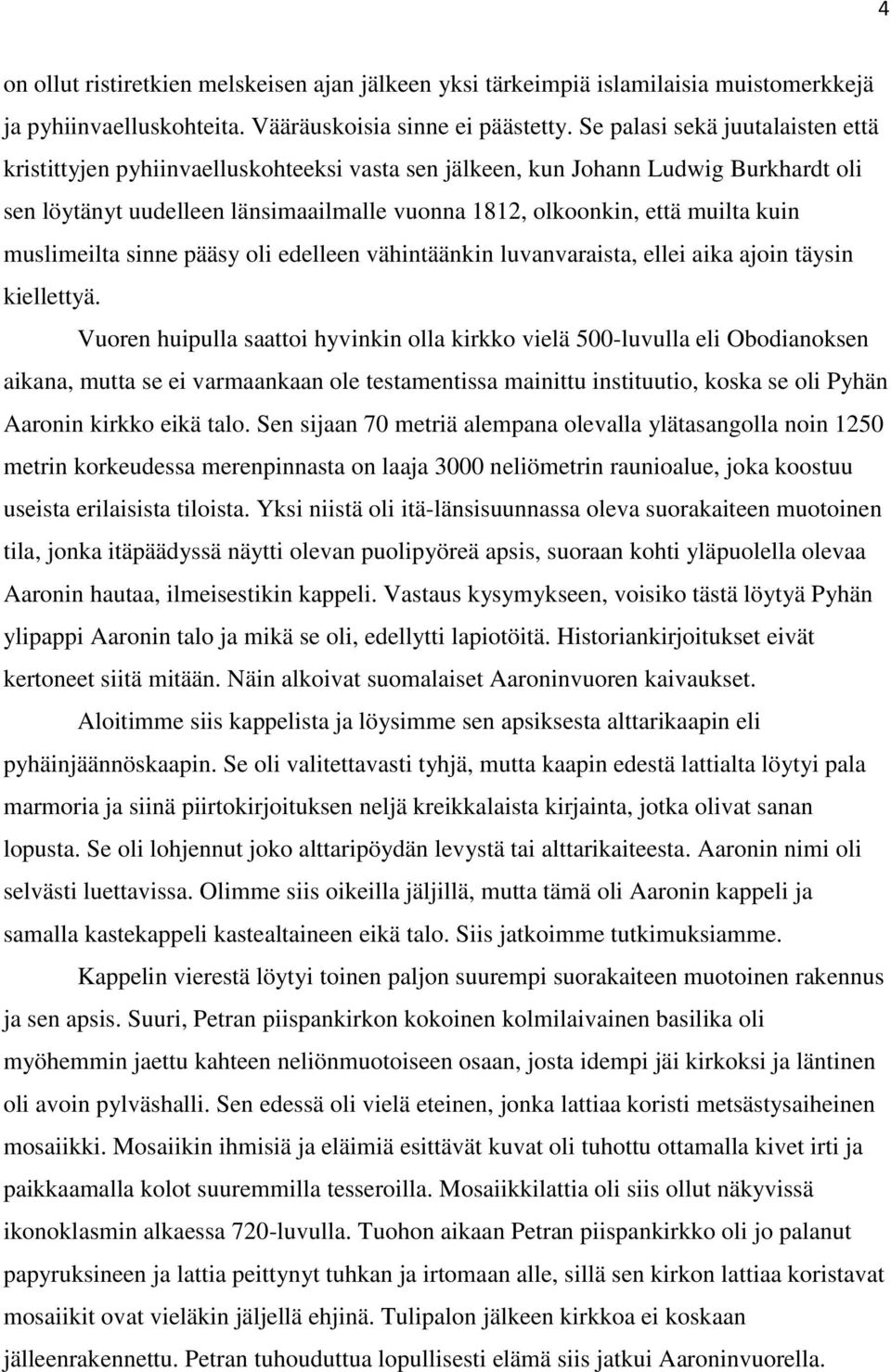 muslimeilta sinne pääsy oli edelleen vähintäänkin luvanvaraista, ellei aika ajoin täysin kiellettyä.