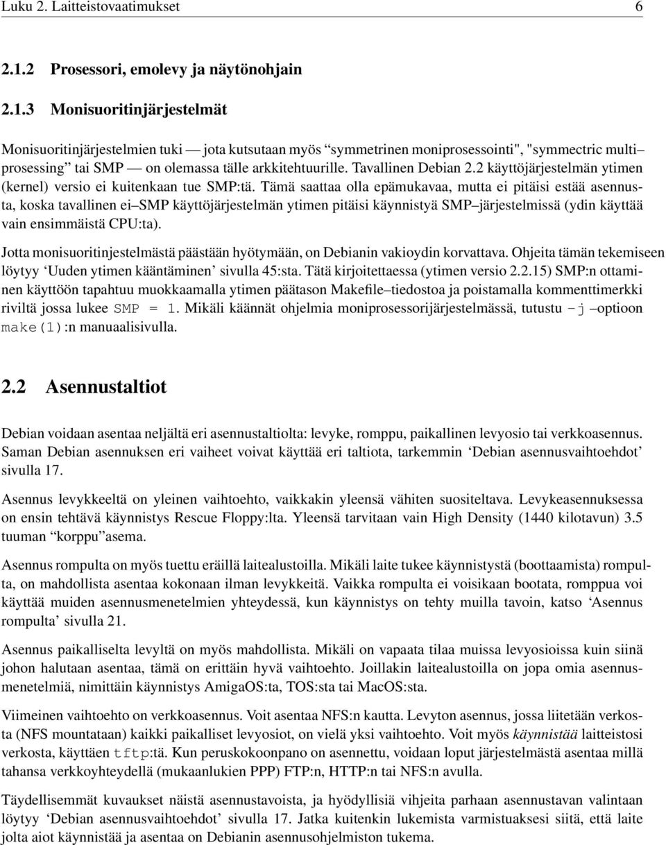 3 Monisuoritinjärjestelmät Monisuoritinjärjestelmien tuki jota kutsutaan myös symmetrinen moniprosessointi", "symmectric multi prosessing tai SMP on olemassa tälle arkkitehtuurille.