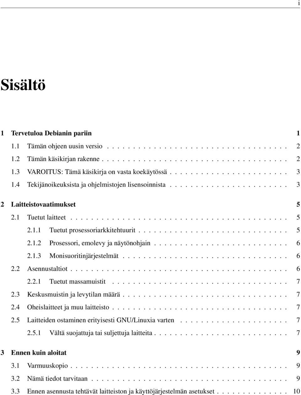 ............................ 5 2.1.2 Prosessori, emolevy ja näytönohjain.......................... 6 2.1.3 Monisuoritinjärjestelmät................................ 6 2.2 Asennustaltiot.......................................... 6 2.2.1 Tuetut massamuistit.