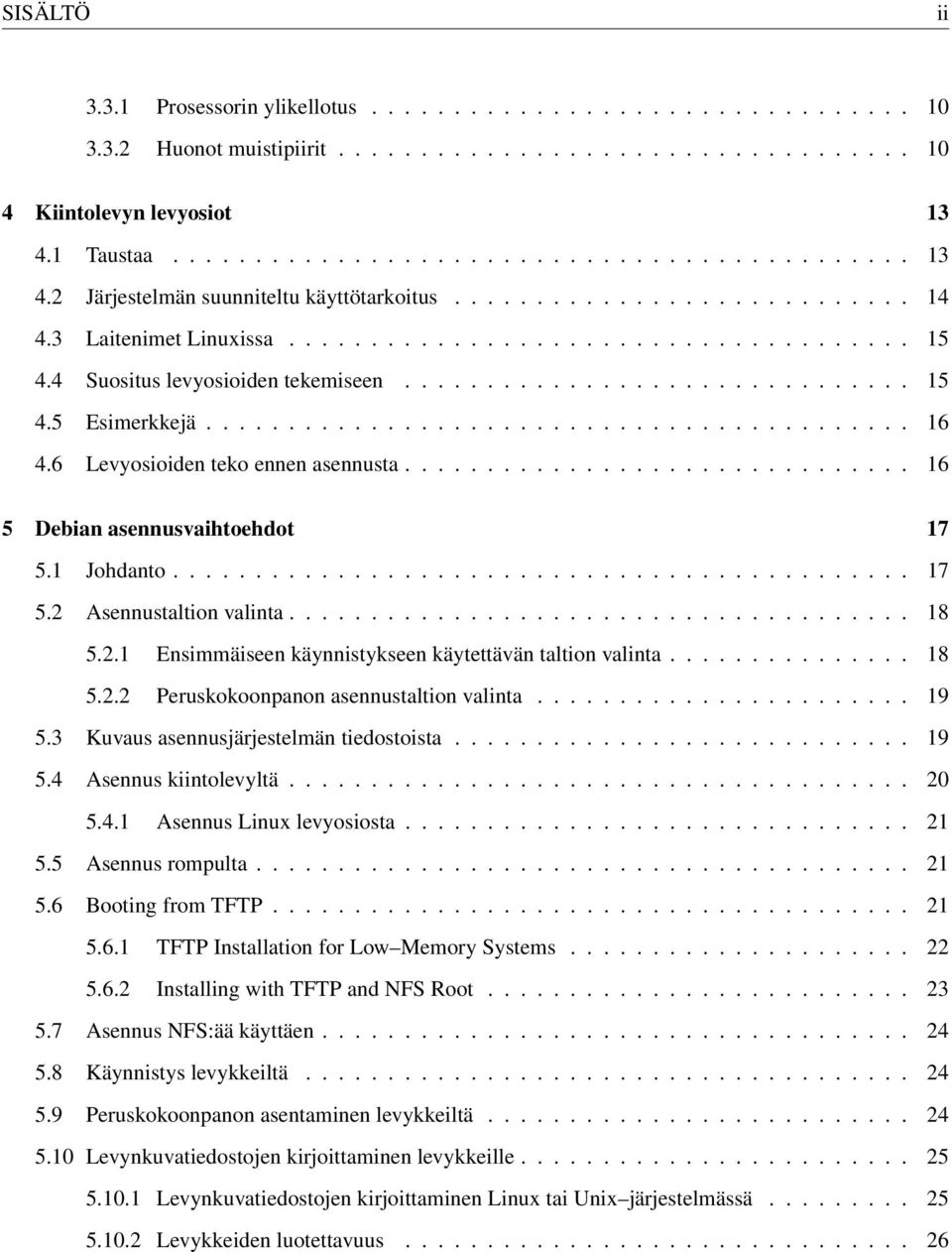 4 Suositus levyosioiden tekemiseen............................... 15 4.5 Esimerkkejä........................................... 16 4.6 Levyosioiden teko ennen asennusta.