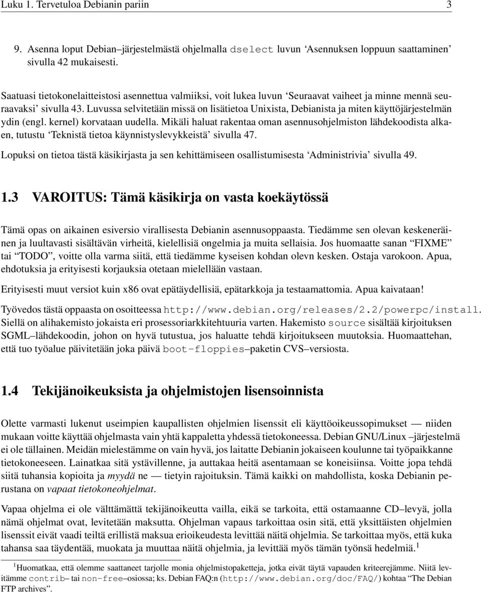 Luvussa selvitetään missä on lisätietoa Unixista, Debianista ja miten käyttöjärjestelmän ydin (engl. kernel) korvataan uudella.