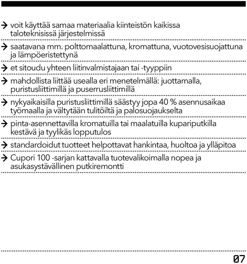 juottamalla, puristusliittimillä ja puserrusliittimillä nykyaikaisilla puristusliittimillä säästyy jopa 40 % asennusaikaa työmaalla ja vältytään tulitöiltä ja