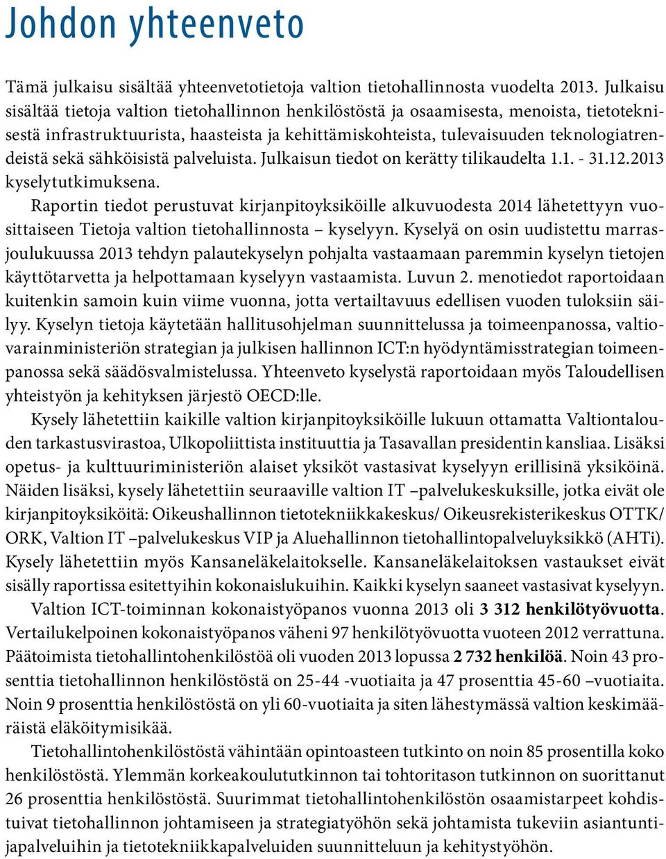 sähköisistä palveluista. Julkaisun tiedot on kerätty tilikaudelta 1.1. - 31.12.2013 kyselytutkimuksena.