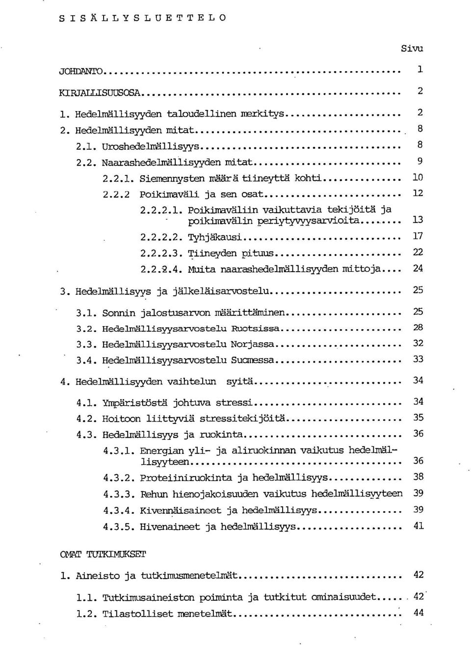 Muita naarashedeimällis:nrden mittoja. 24 Hedelmällisyys ja jälkeläisarvostelu 25 3.1. Sonnin jalostusarvm ffäärittäminen 25 3.2. Hedelmällisyysarvostelu Ruotsissa 28 3.3. Hedelmällisyysarvostelu Norjassa 32 3.