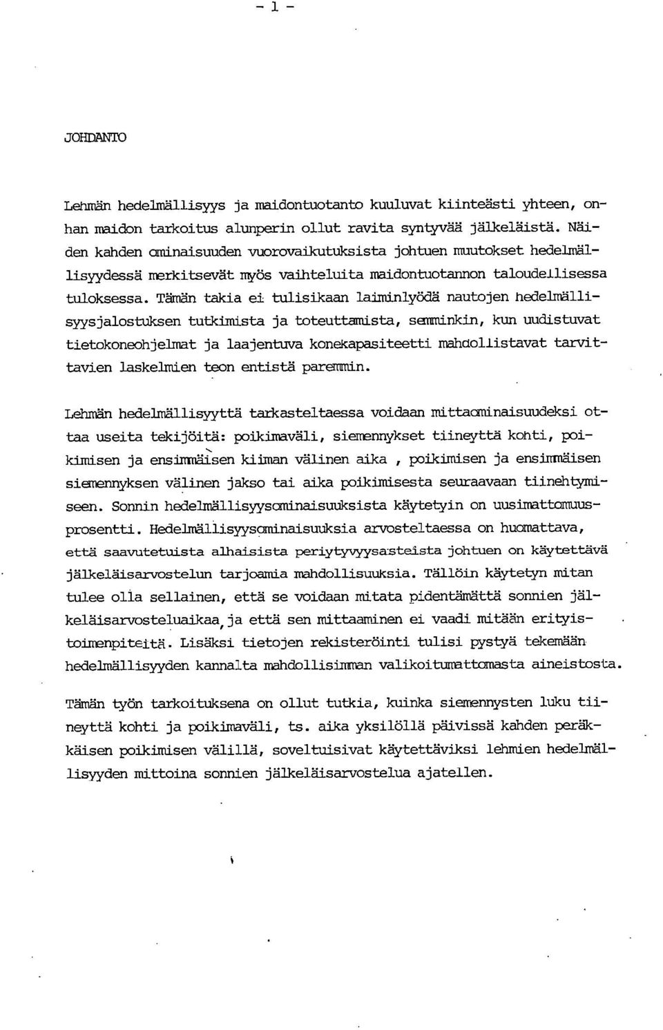 Tämän takia ei tulisikaan laiminlyödä nautojen hedelmällisyysjalostuksen tutkimista ja toteuttamista, semminkin, kun uudistuvat tietokoneohjelmat ja laajentuva konekapasiteetti mahdollistavat