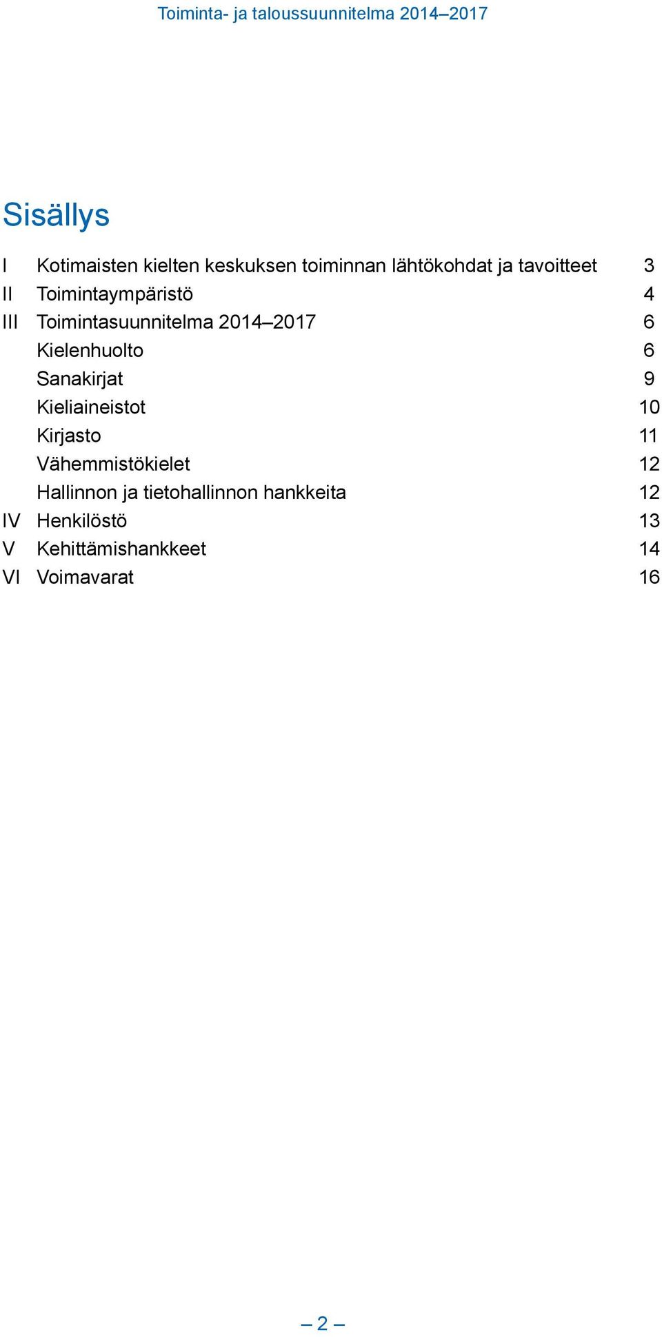 Sanakirjat 9 Kieliaineistot 10 Kirjasto 11 Vähemmistökielet 12 Hallinnon ja