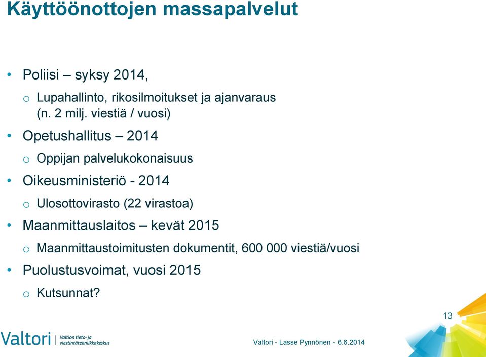 viestiä / vuosi) Opetushallitus 2014 o Oppijan palvelukokonaisuus Oikeusministeriö - 2014