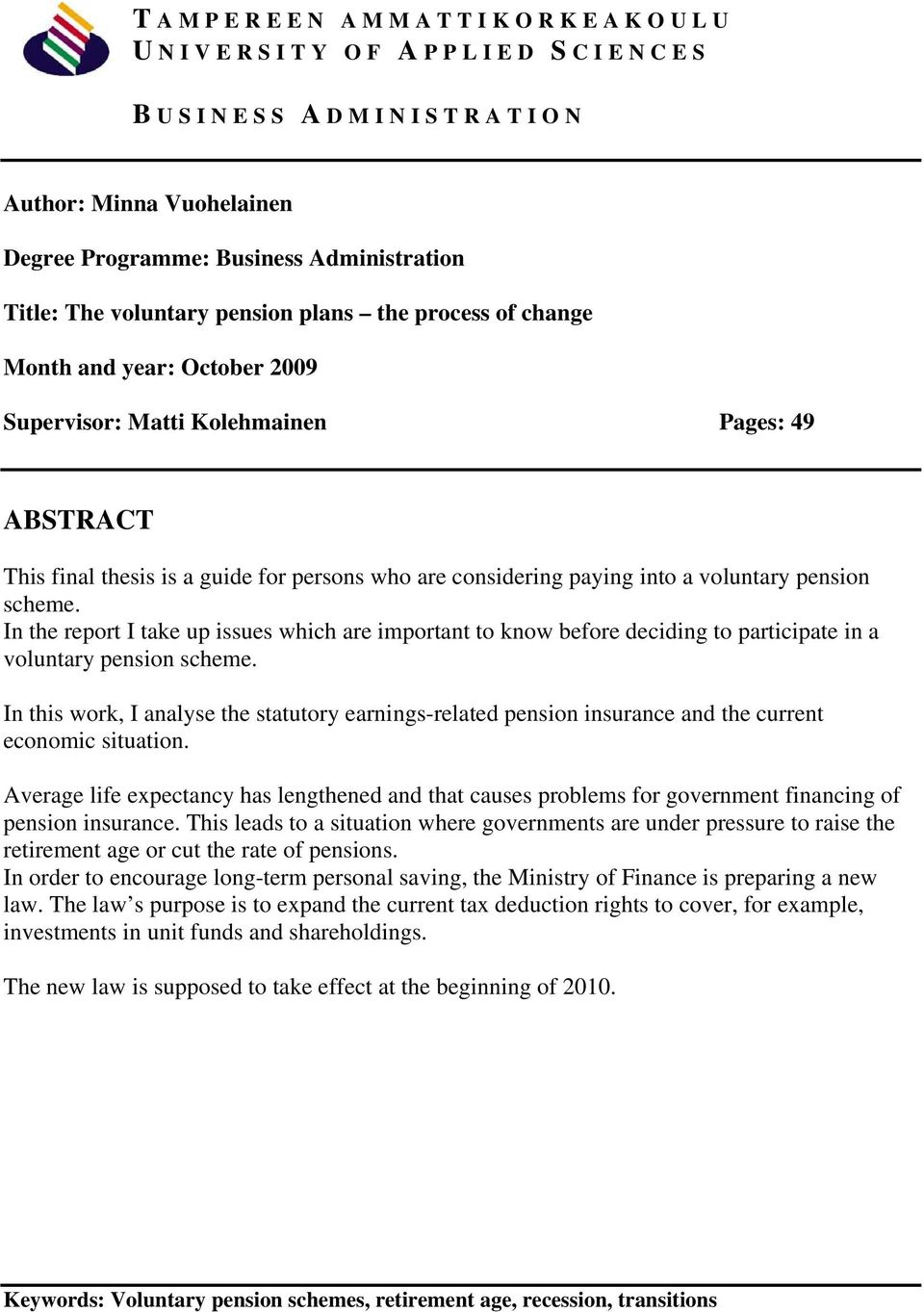 In the report I take up issues which are important to know before deciding to participate in a voluntary pension scheme.