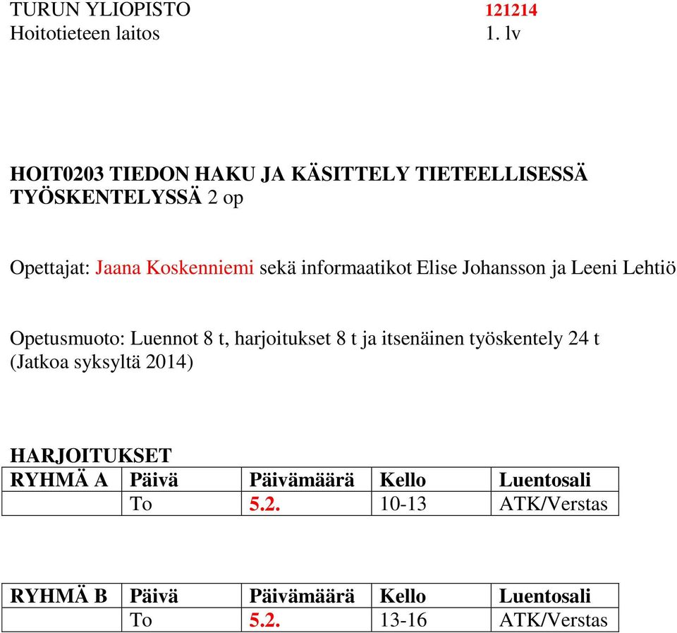 Opetusmuoto: Luennot 8 t, harjoitukset 8 t ja itsenäinen työskentely 24 t (Jatkoa