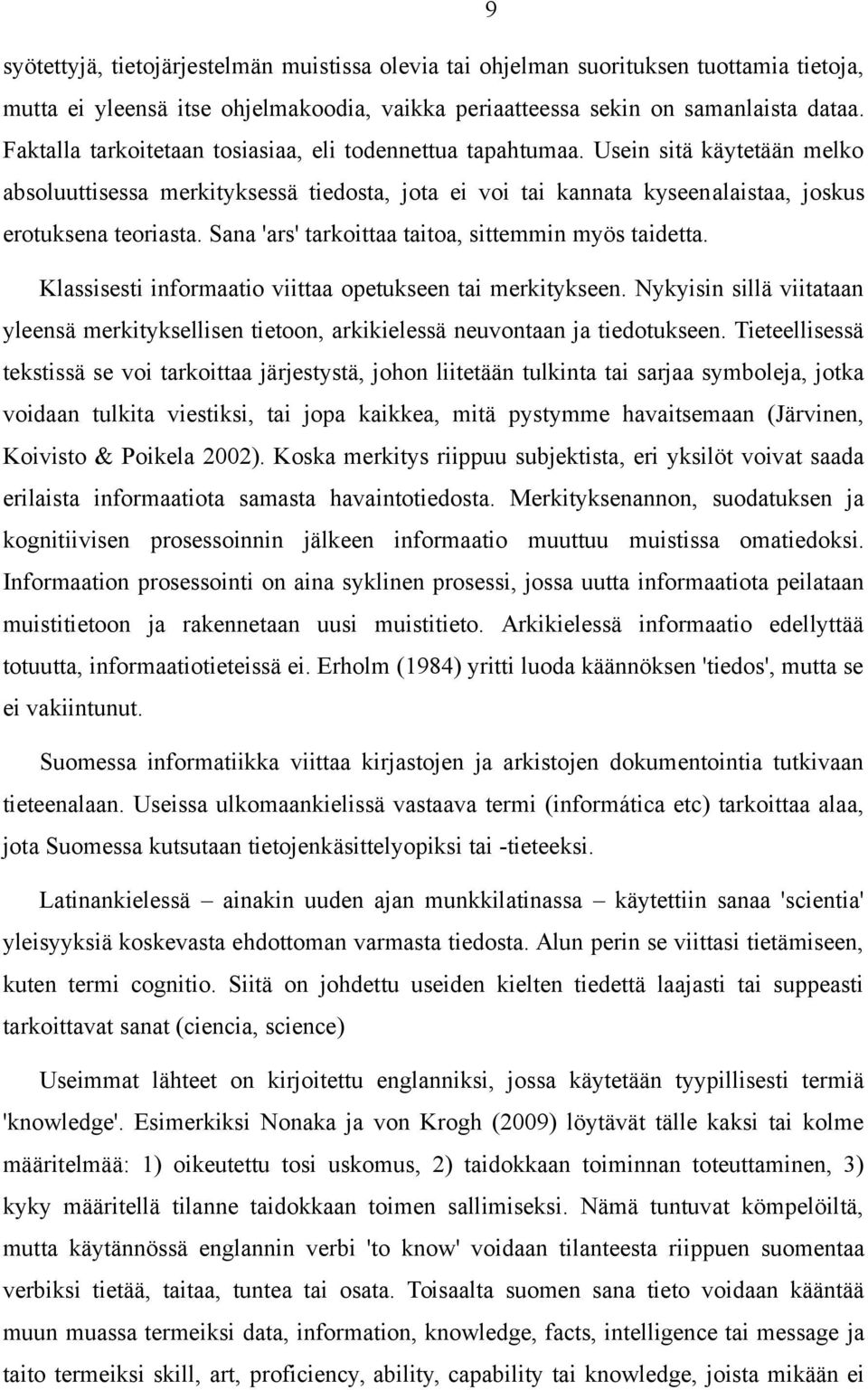 Sana 'ars' tarkoittaa taitoa, sittemmin myös taidetta. Klassisesti informaatio viittaa opetukseen tai merkitykseen.