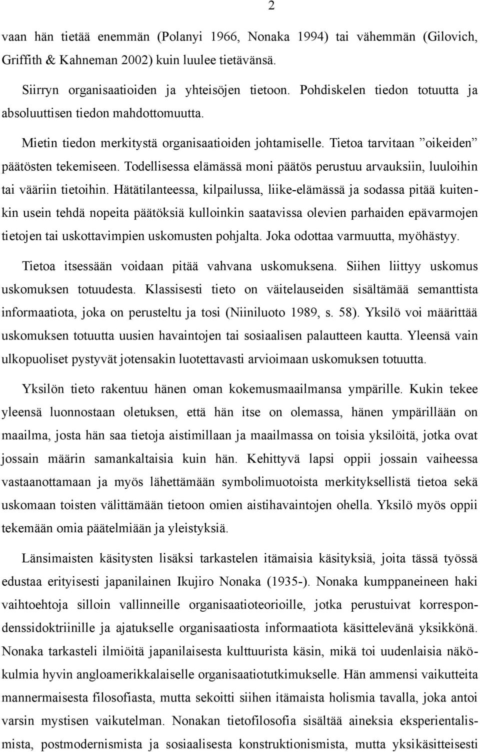 Todellisessa elämässä moni päätös perustuu arvauksiin, luuloihin tai vääriin tietoihin.