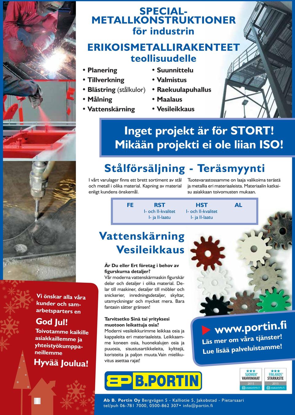 2015 Stålförsäljning - Teräsmyynti I vårt varulager finns ett brett sortiment av stål och metall i olika material. Kapning av material enligt kundens önskemål.