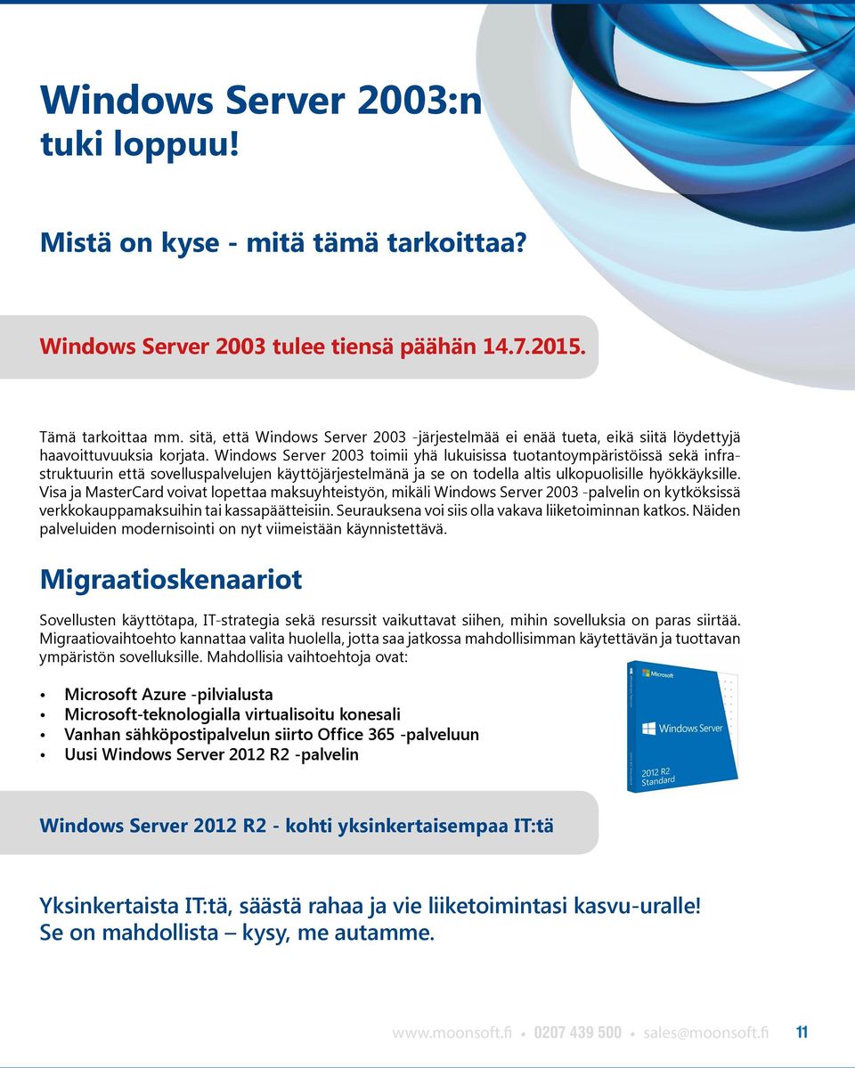 Windows Server 2003 toimii yhä lukuisissa tuotantoympäristöissä sekä infrastruktuurin että sovelluspalvelujen käyttöjärjestelmänä ja se on todella altis ulkopuolisille hyökkäyksille.