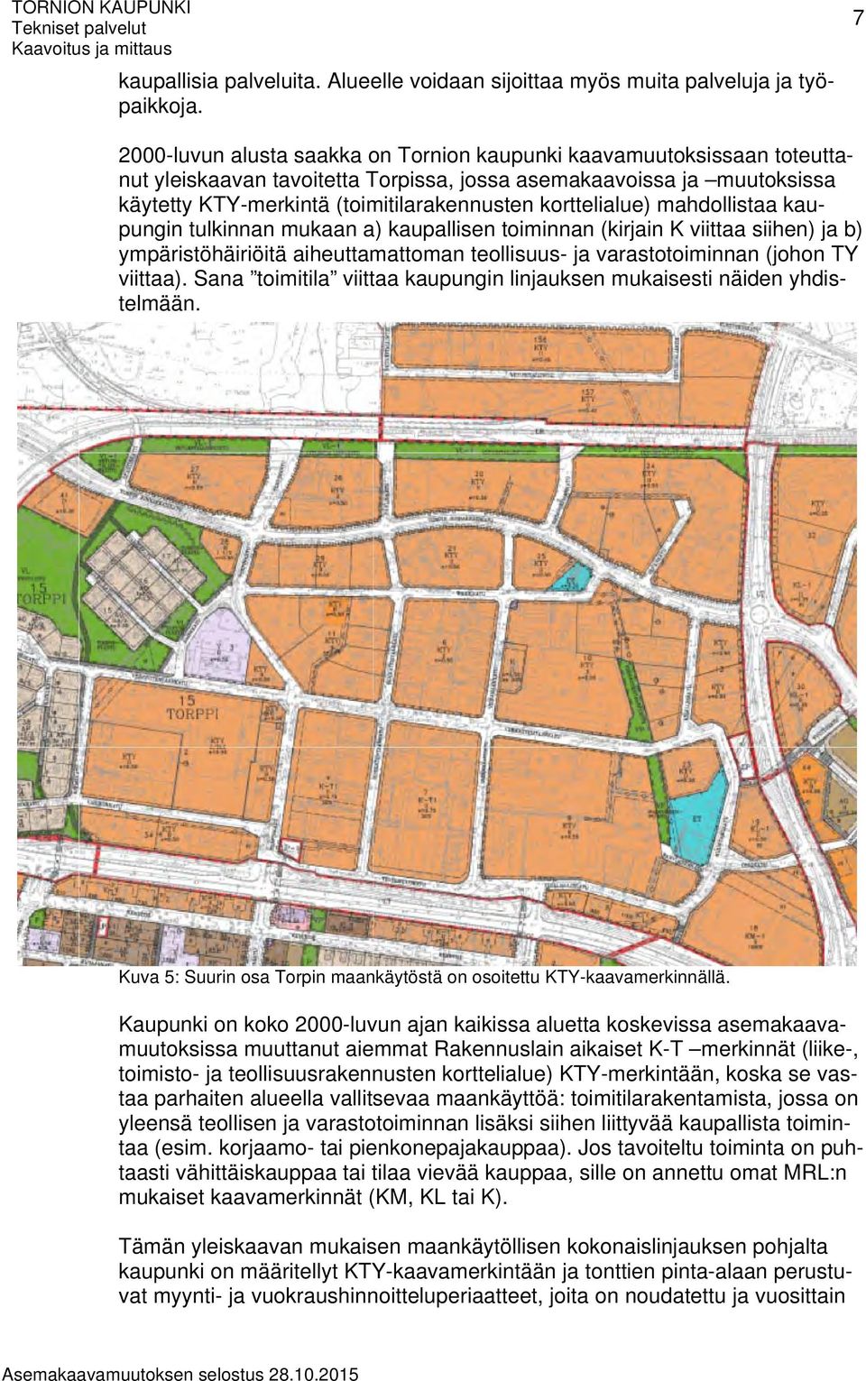 korttelialue) mahdollistaa kaupungin tulkinnan mukaan a) kaupallisen toiminnan (kirjain K viittaa siihen) ja b) ympäristöhäiriöitä aiheuttamattoman teollisuus- ja varastotoiminnan (johon TY viittaa).