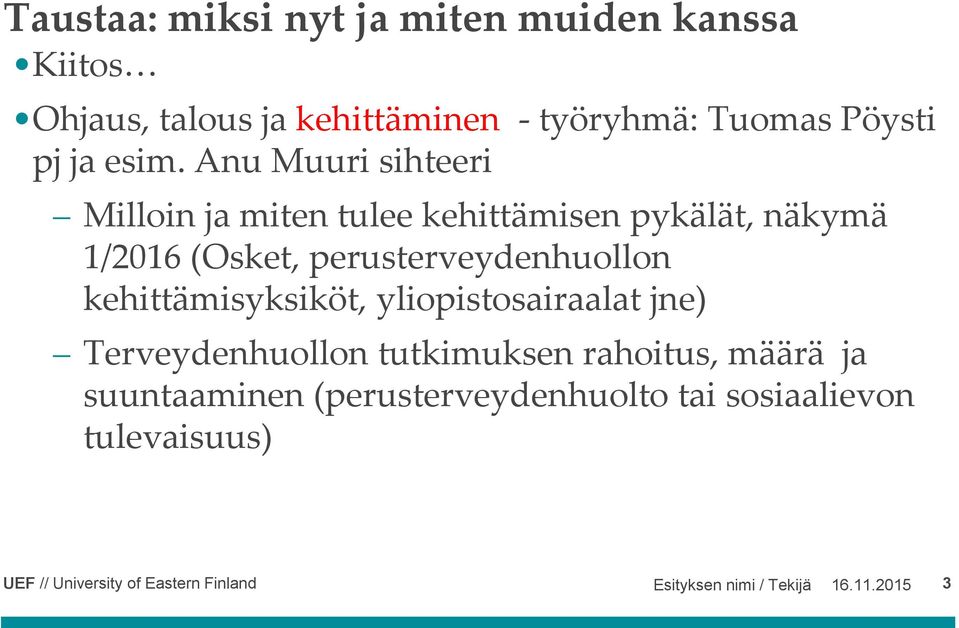 kehittämisyksiköt, yliopistosairaalat jne) Terveydenhuollon tutkimuksen rahoitus, määrä ja suuntaaminen