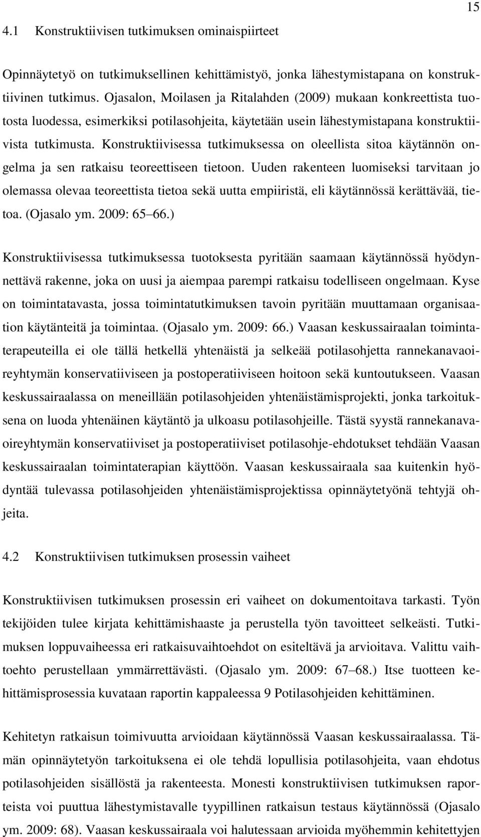 Konstruktiivisessa tutkimuksessa on oleellista sitoa käytännön ongelma ja sen ratkaisu teoreettiseen tietoon.