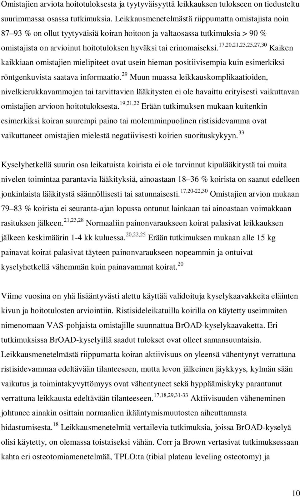 17,20,21,23,25,27,30 Kaiken kaikkiaan omistajien mielipiteet ovat usein hieman positiivisempia kuin esimerkiksi röntgenkuvista saatava informaatio.