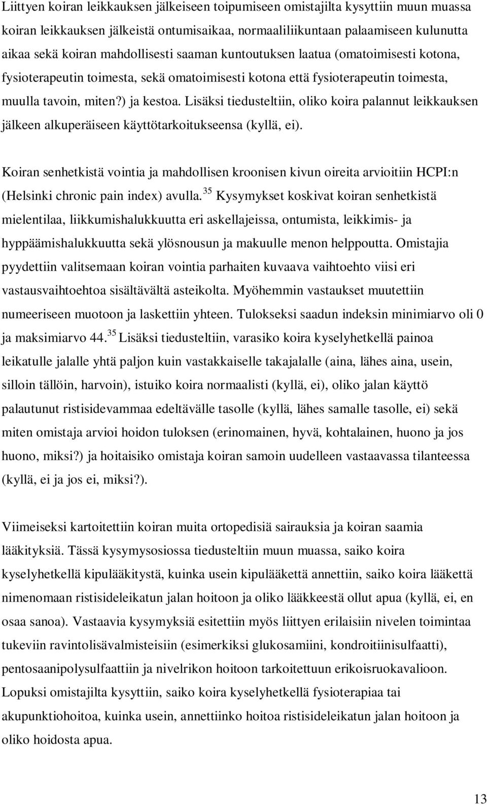 Lisäksi tiedusteltiin, oliko koira palannut leikkauksen jälkeen alkuperäiseen käyttötarkoitukseensa (kyllä, ei).