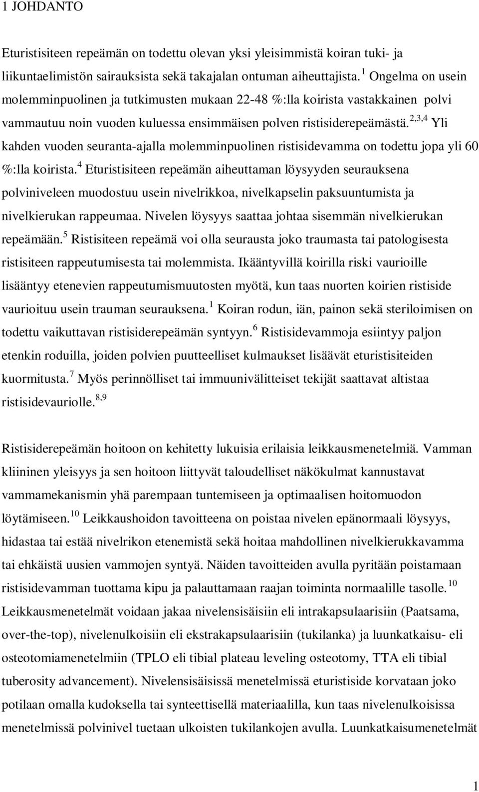 2,3,4 Yli kahden vuoden seuranta-ajalla molemminpuolinen ristisidevamma on todettu jopa yli 60 %:lla koirista.