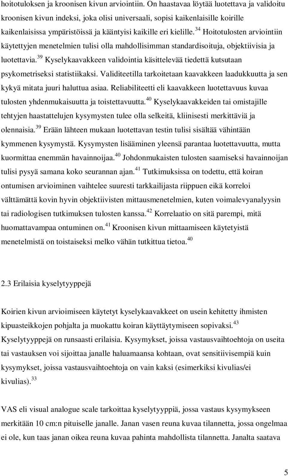 34 Hoitotulosten arviointiin käytettyjen menetelmien tulisi olla mahdollisimman standardisoituja, objektiivisia ja luotettavia.