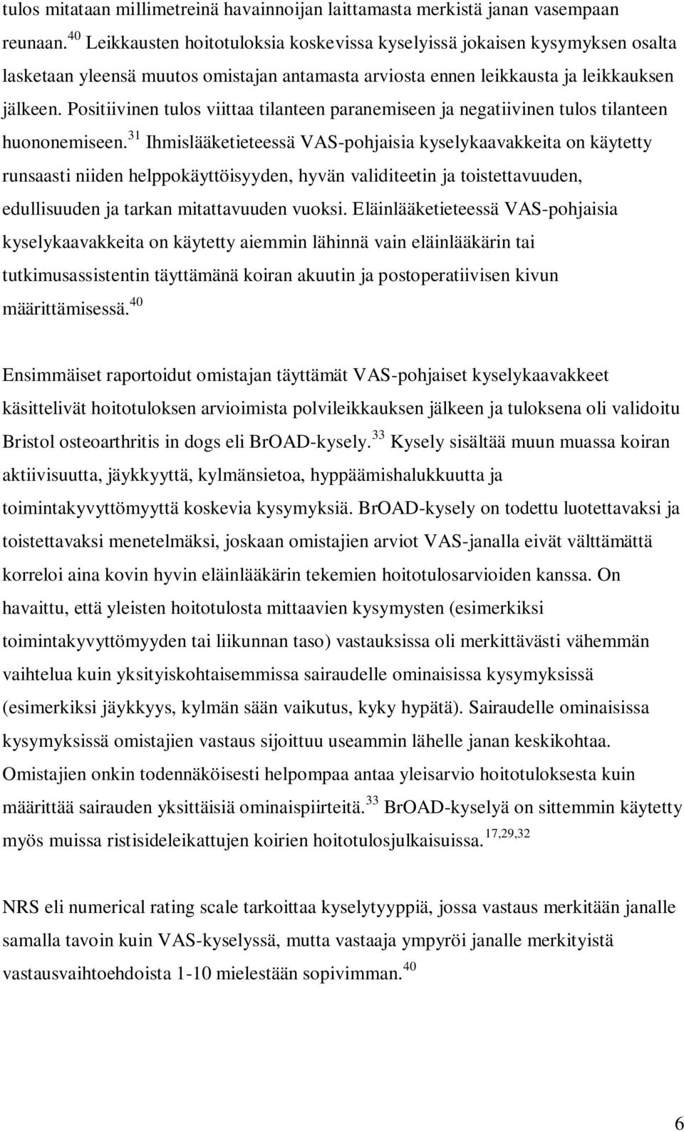 Positiivinen tulos viittaa tilanteen paranemiseen ja negatiivinen tulos tilanteen huononemiseen.