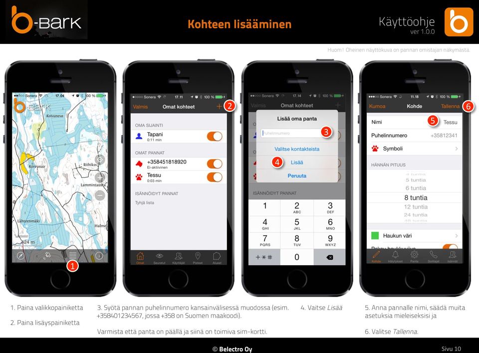Syötä pannan puhelinnumero kansainvälisessä muodossa (esim. +358401234567, jossa +358 on Suomen maakoodi).