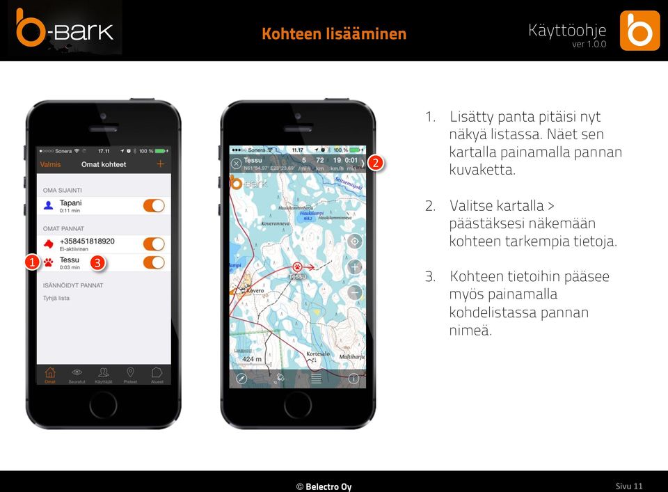 Valitse kartalla > päästäksesi näkemään kohteen tarkempia tietoja. 3.