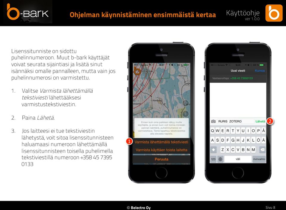 varmistettu. 1. Valitse Varmista lähettämällä tekstiviesti lähettääksesi varmistustekstiviestin. 2. Paina Lähetä. 3.