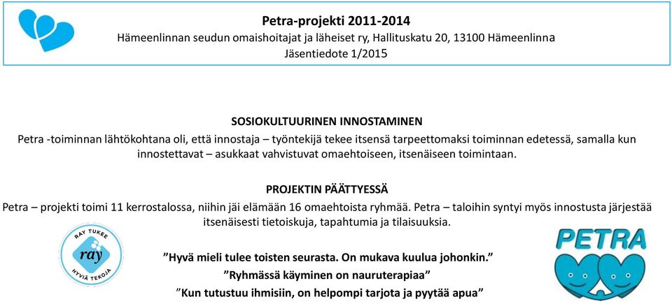 PROJEKTIN PÄÄTTYESSÄ Petra projekti toimi 11 kerrostalossa, niihin jäi elämään 16 omaehtoista ryhmää.