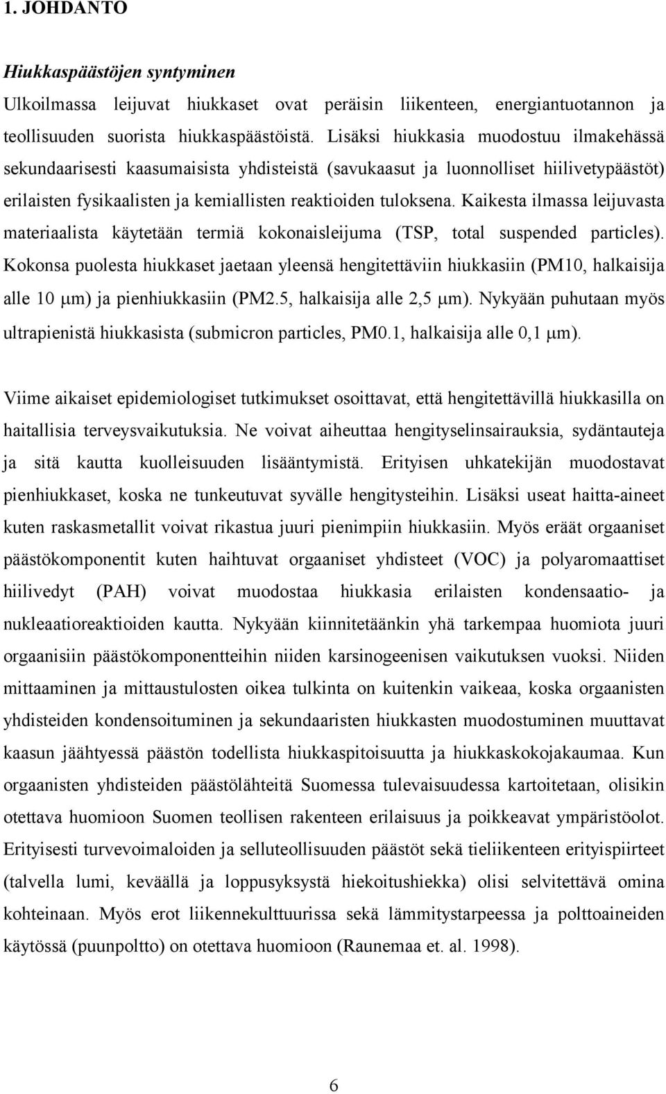 Kaikesta ilmassa leijuvasta materiaalista käytetään termiä kokonaisleijuma (TSP, total suspended particles).