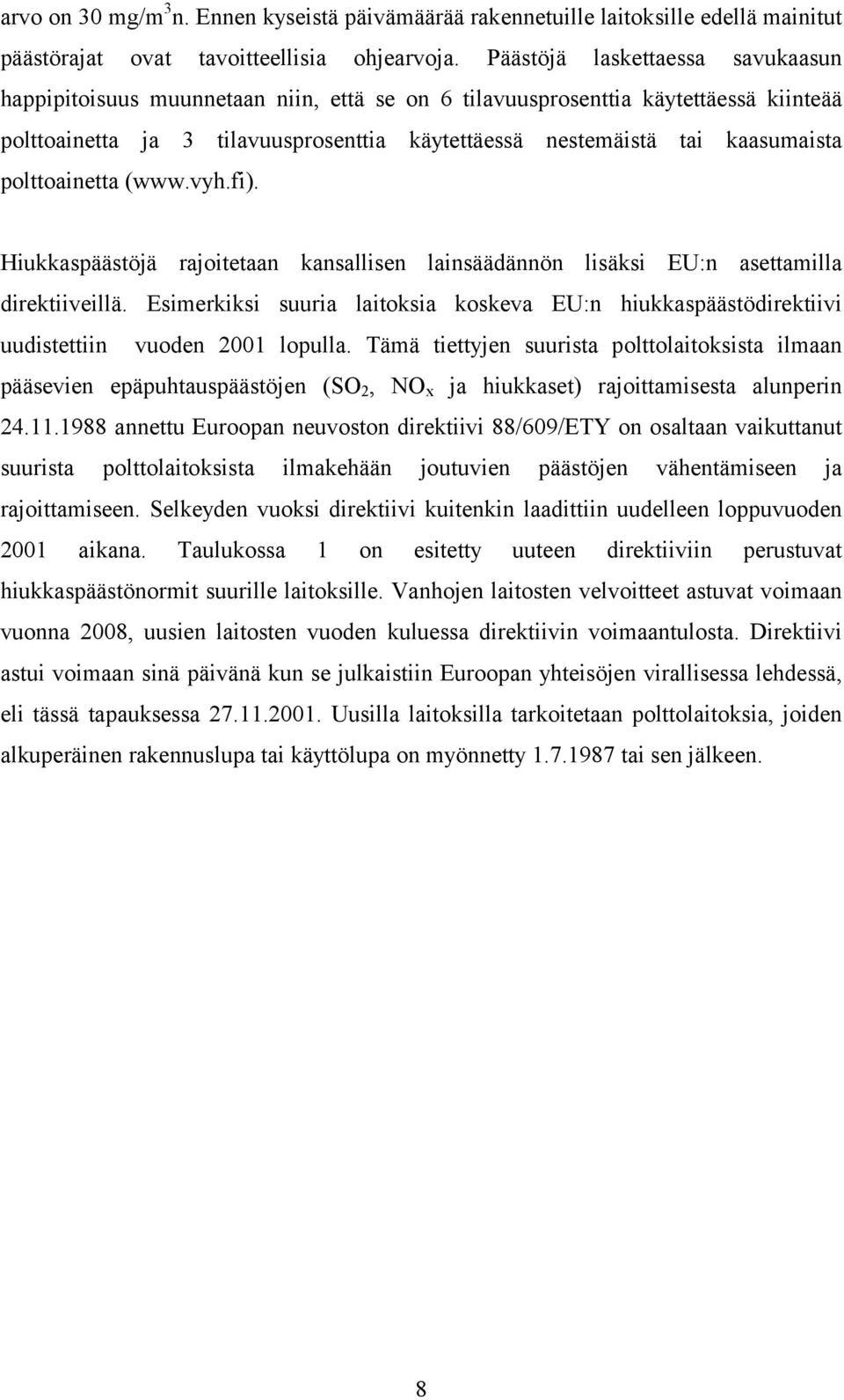 polttoainetta (www.vyh.fi). Hiukkaspäästöjä rajoitetaan kansallisen lainsäädännön lisäksi EU:n asettamilla direktiiveillä.