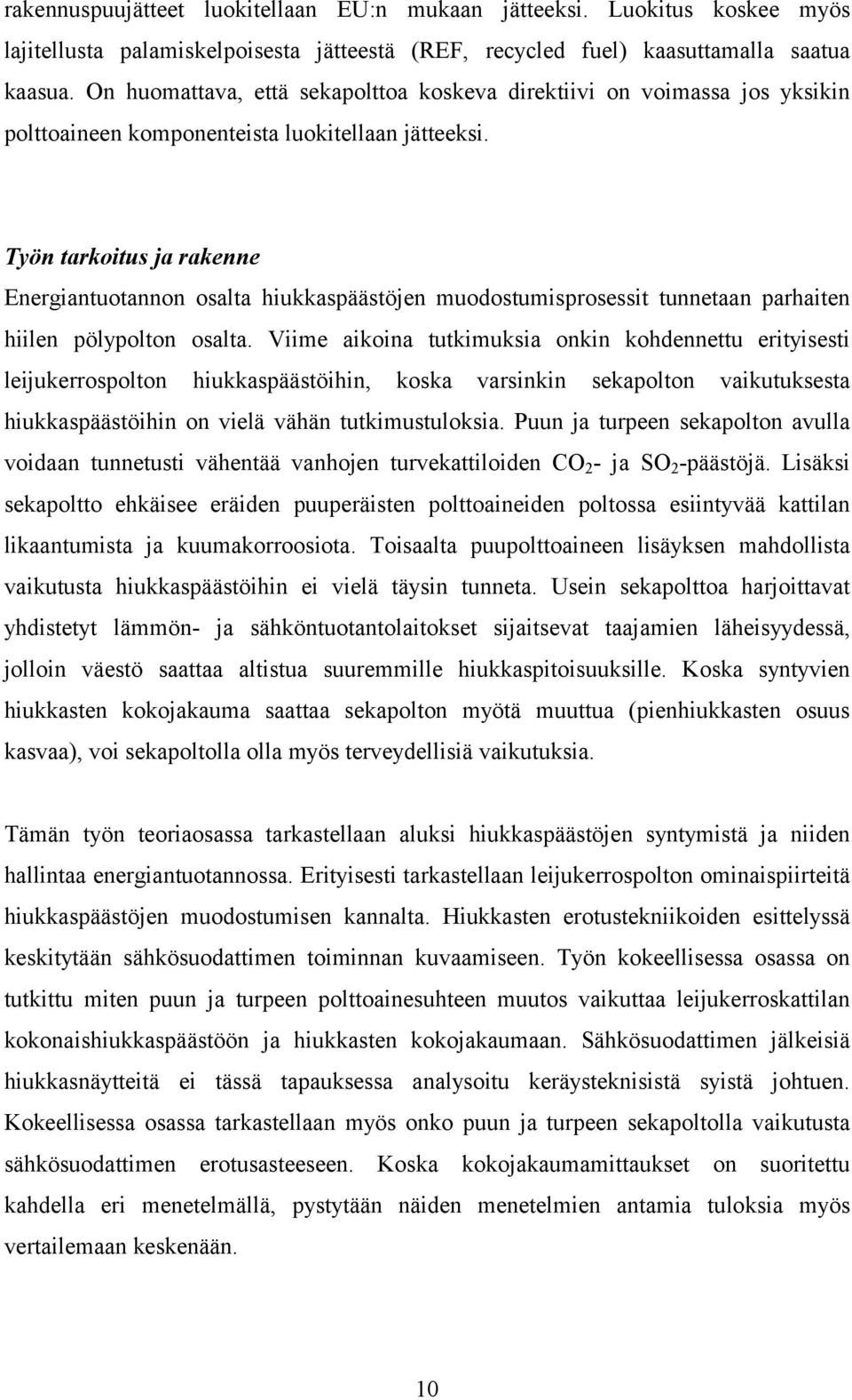 Työn tarkoitus ja rakenne Energiantuotannon osalta hiukkaspäästöjen muodostumisprosessit tunnetaan parhaiten hiilen pölypolton osalta.