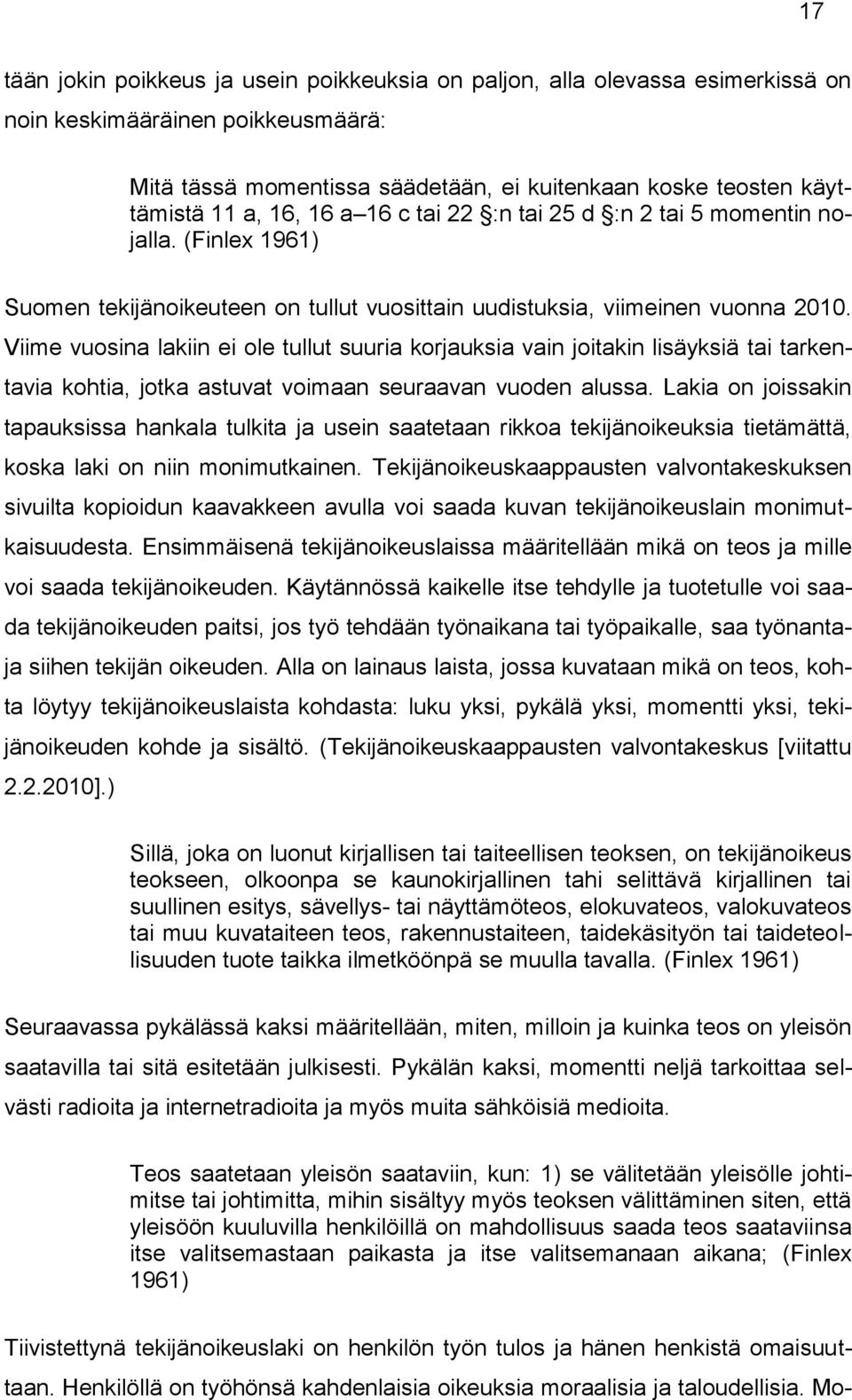 Viime vuosina lakiin ei ole tullut suuria korjauksia vain joitakin lisäyksiä tai tarkentavia kohtia, jotka astuvat voimaan seuraavan vuoden alussa.