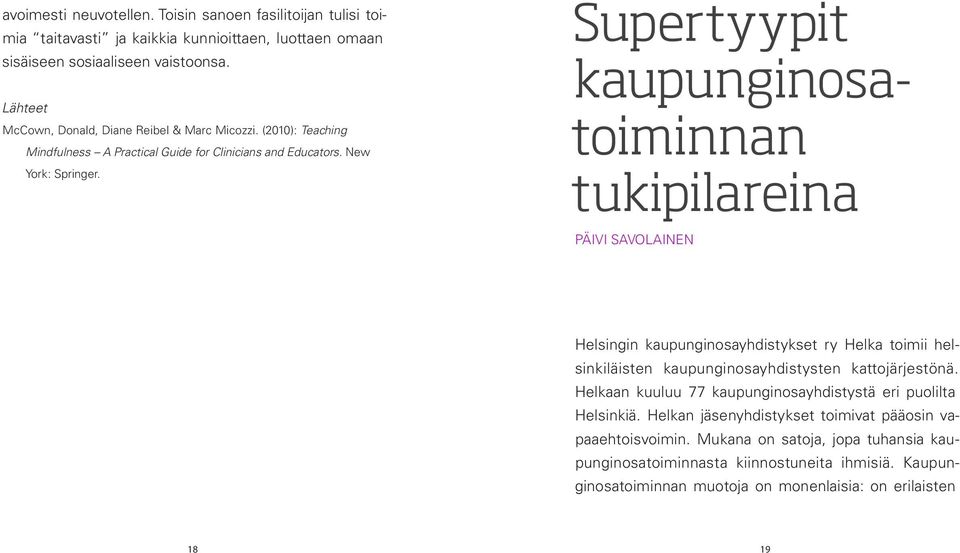 Supertyypit kaupunginosatoiminnan tukipilareina PÄIVI SAVOLAINEN Helsingin kaupunginosayhdistykset ry Helka toimii helsinkiläisten kaupunginosayhdistysten kattojärjestönä.