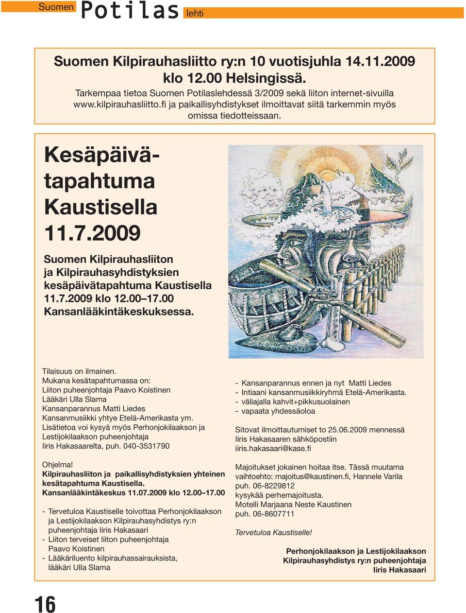 2009 Suomen Kilpirauhasliiton ja Kilpirauhasyhdistyksien kesäpäivätapahtuma Kaustisella 11.7.2009 klo 12.00 17.00 Kansanlääkintäkeskuksessa. Tilaisuus on ilmainen.