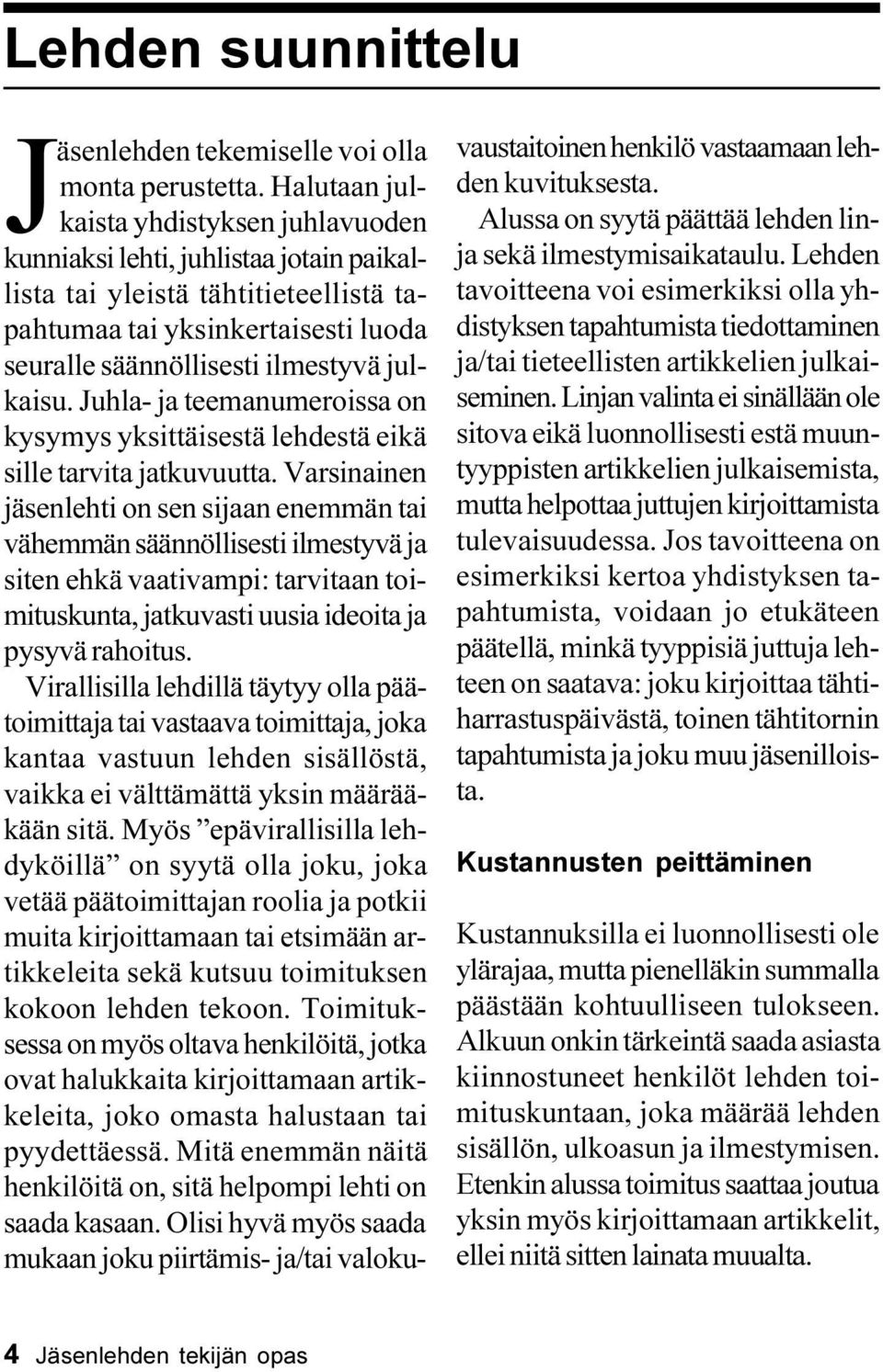 Juhla- ja teemanumeroissa on kysymys yksittäisestä lehdestä eikä sille tarvita jatkuvuutta.