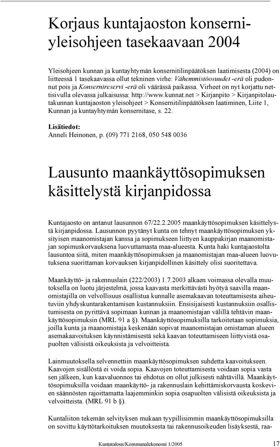 net > Kirjanpito > Kirjanpitolautakunnan kuntajaoston yleisohjeet > Konsernitilinpäätöksen laatiminen, Liite 1, Kunnan ja kuntayhtymän konsernitase, s. 22. Lisätiedot: Anneli Heinonen, p.