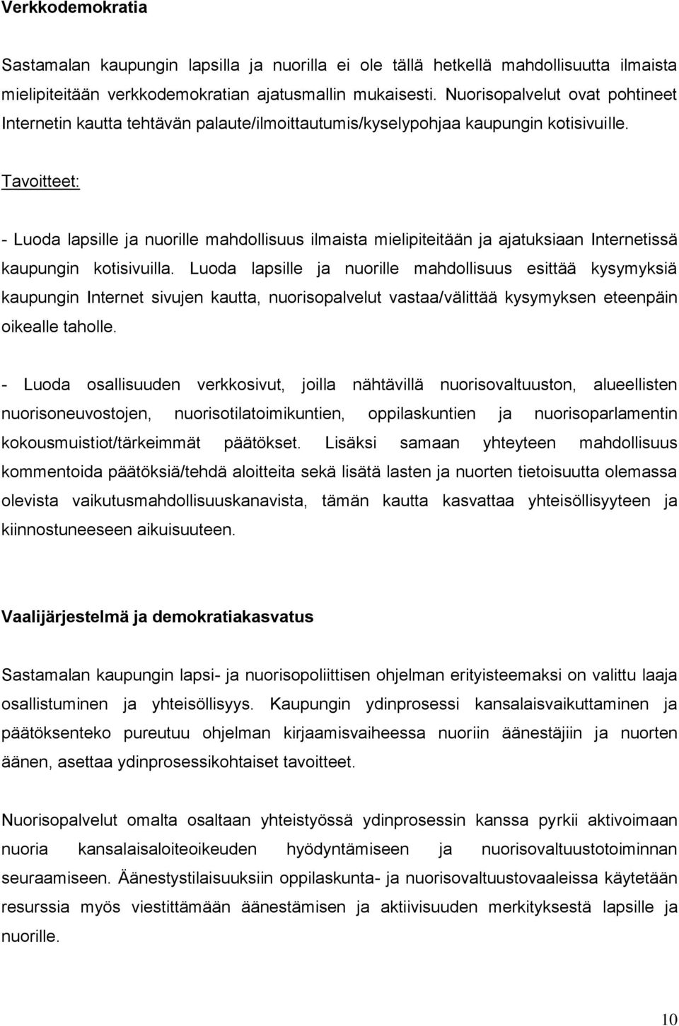 Tavoitteet: - Luoda lapsille ja nuorille mahdollisuus ilmaista mielipiteitään ja ajatuksiaan Internetissä kaupungin kotisivuilla.