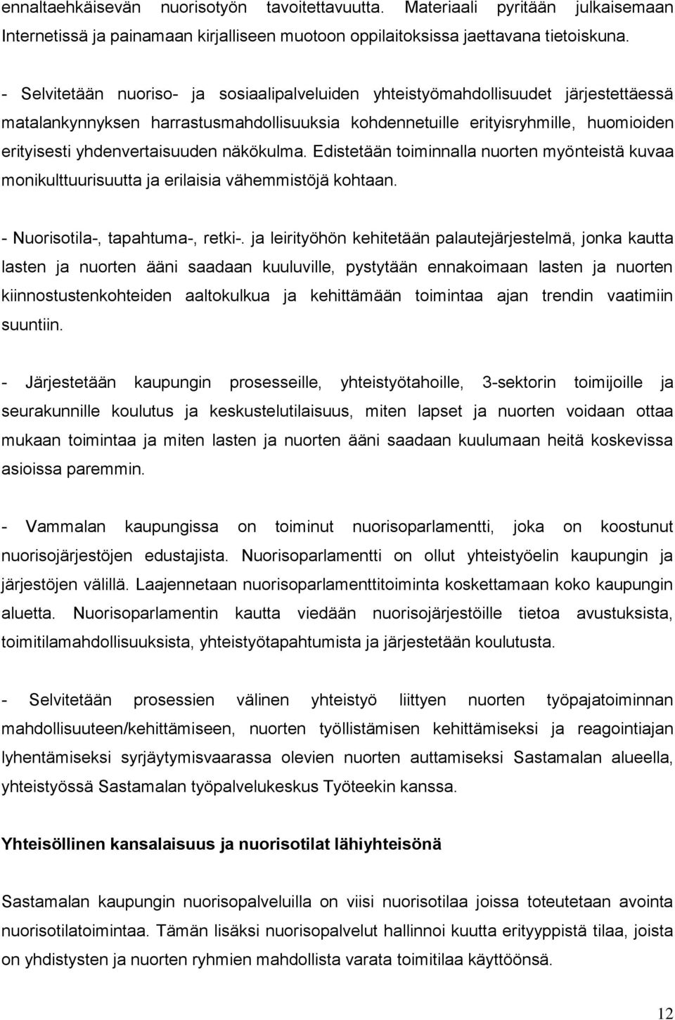 yhdenvertaisuuden näkökulma. Edistetään toiminnalla nuorten myönteistä kuvaa monikulttuurisuutta ja erilaisia vähemmistöjä kohtaan. - Nuorisotila-, tapahtuma-, retki-.