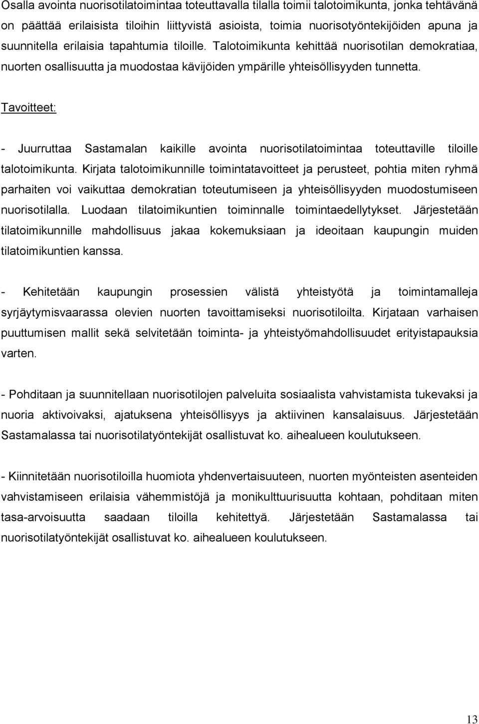 Tavoitteet: - Juurruttaa Sastamalan kaikille avointa nuorisotilatoimintaa toteuttaville tiloille talotoimikunta.