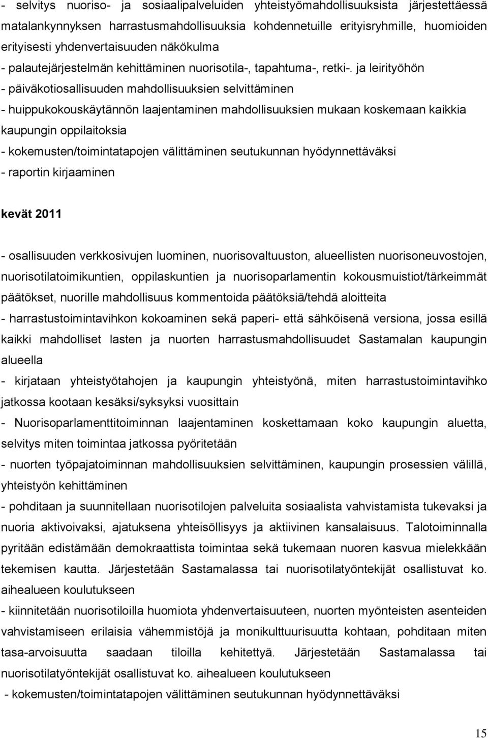 ja leirityöhön - päiväkotiosallisuuden mahdollisuuksien selvittäminen - huippukokouskäytännön laajentaminen mahdollisuuksien mukaan koskemaan kaikkia kaupungin oppilaitoksia -