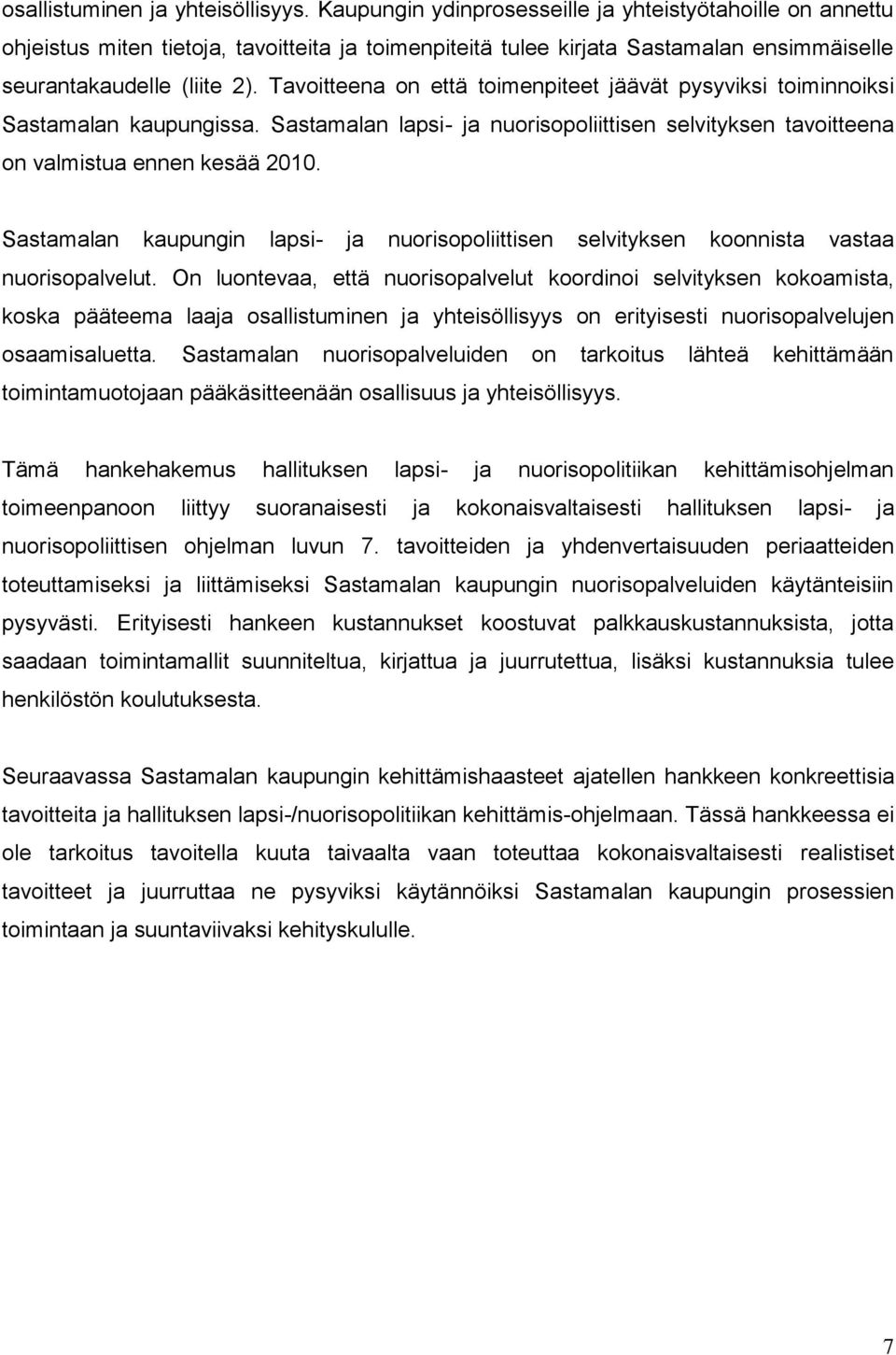 Tavoitteena on että toimenpiteet jäävät pysyviksi toiminnoiksi Sastamalan kaupungissa. Sastamalan lapsi- ja nuorisopoliittisen selvityksen tavoitteena on valmistua ennen kesää 2010.