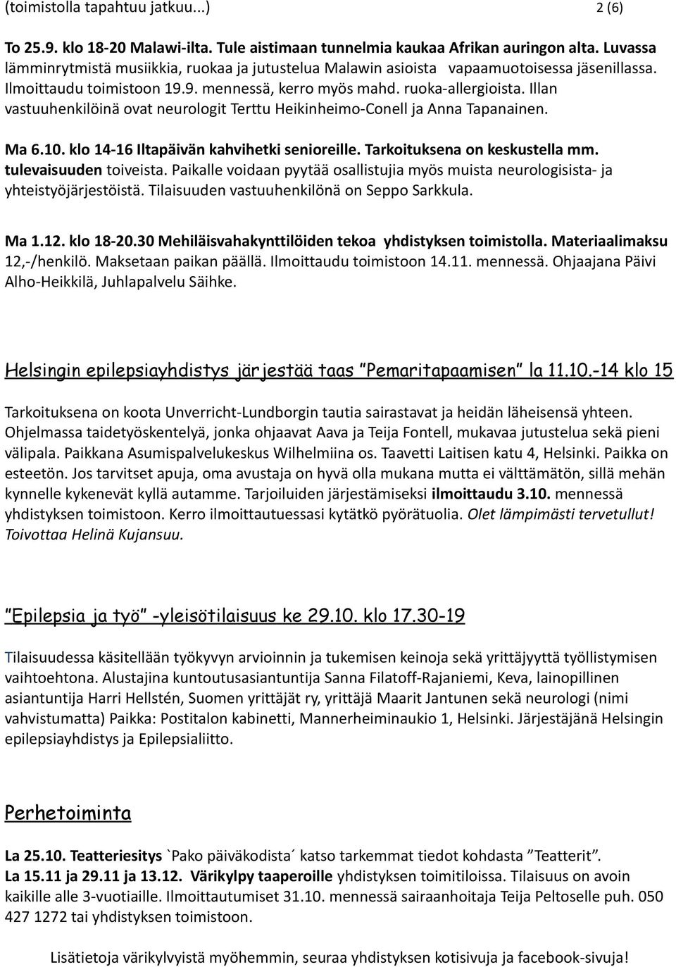 Illan vastuuhenkilöinä ovat neurologit Terttu Heikinheimo-Conell ja Anna Tapanainen. Ma 6.10. klo 14-16 Iltapäivän kahvihetki senioreille. Tarkoituksena on keskustella mm. tulevaisuuden toiveista.